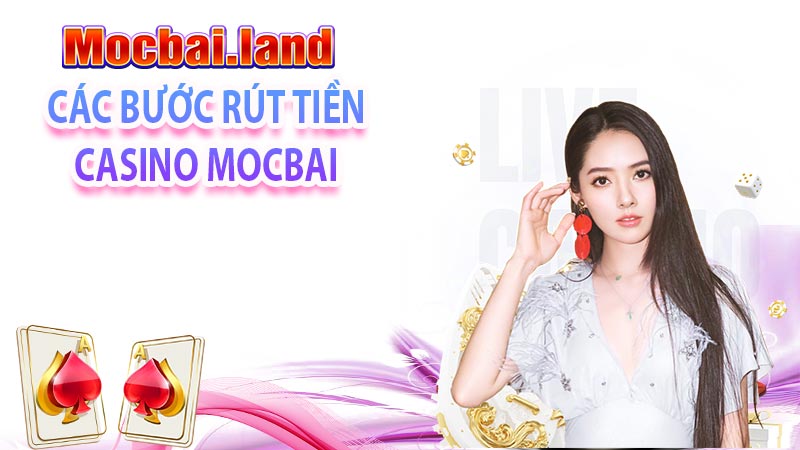 các bước rút tiền casino mocbai